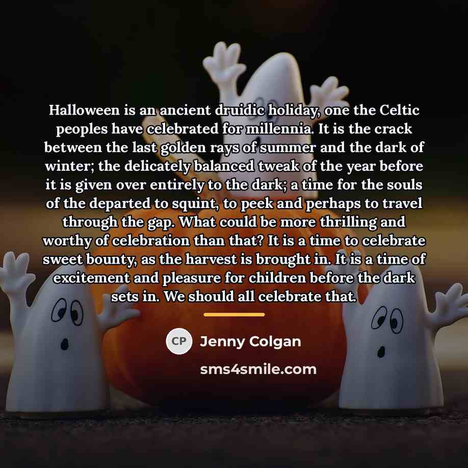 “Halloween is an ancient druidic holiday, one the Celtic peoples…” quote by Jenny Colgan
