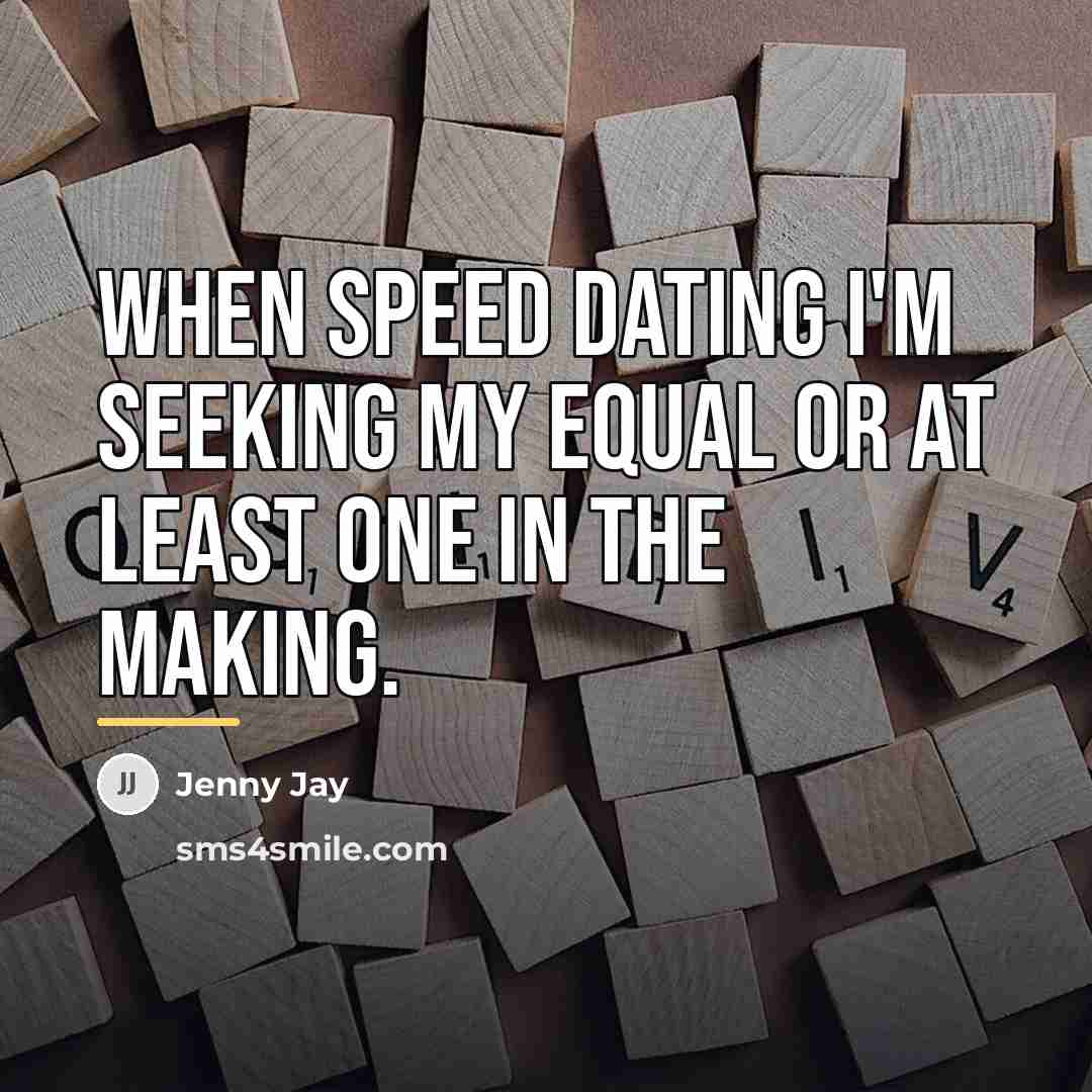 “When speed dating I'm seeking my equal or at least…” quote by Jenny Jay