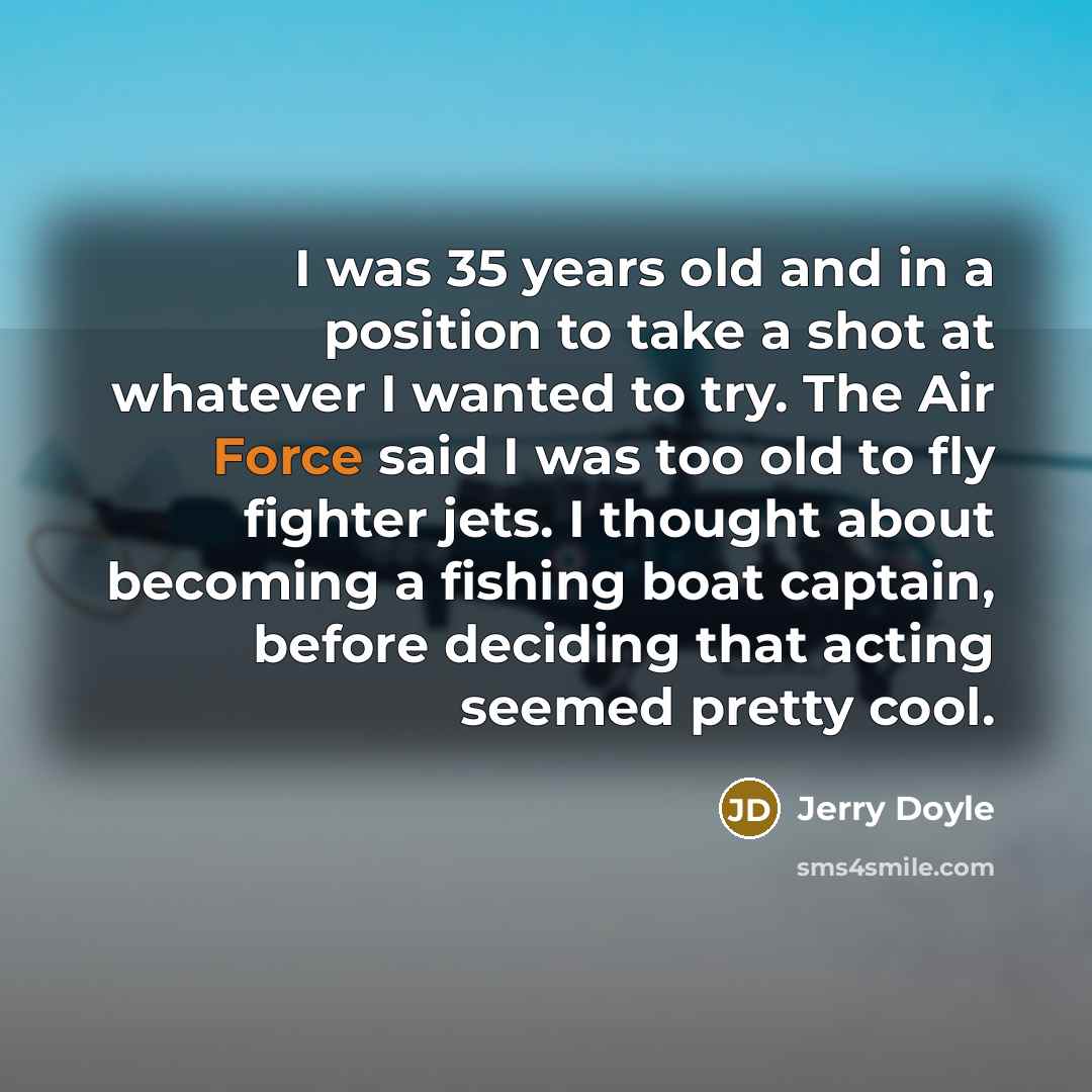 “I was 35 years old and in a position to…” quote by Jerry Doyle