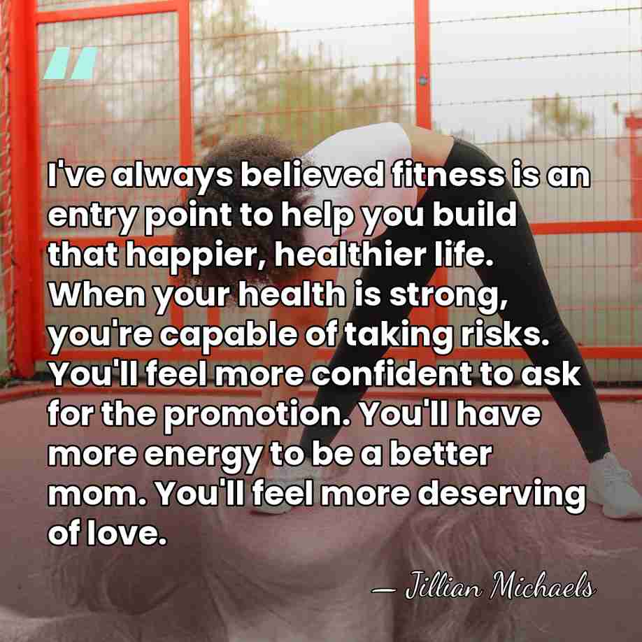 I've always believed fitness is an entry point to help you build&hellip; - Jillian Michaels