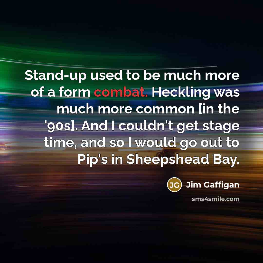 “Stand-up used to be much more of a form combat.…” quote by Jim Gaffigan