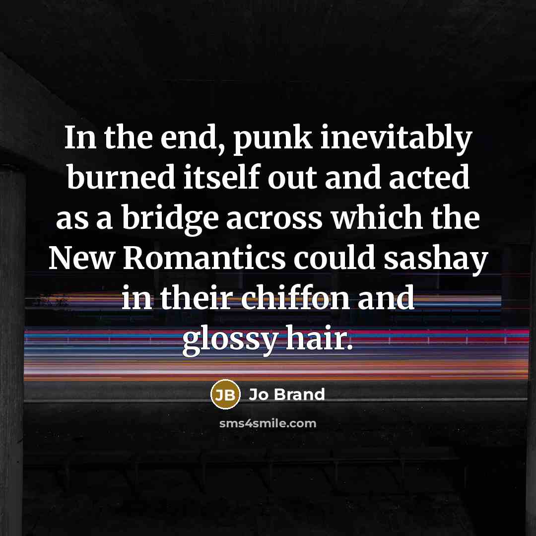 “In the end, punk inevitably burned itself out and acted…” quote by Jo Brand