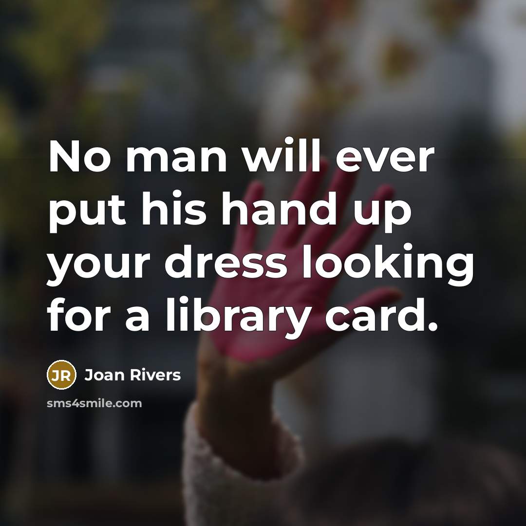 “No man will ever put his hand up your dress…” quote by Joan Rivers