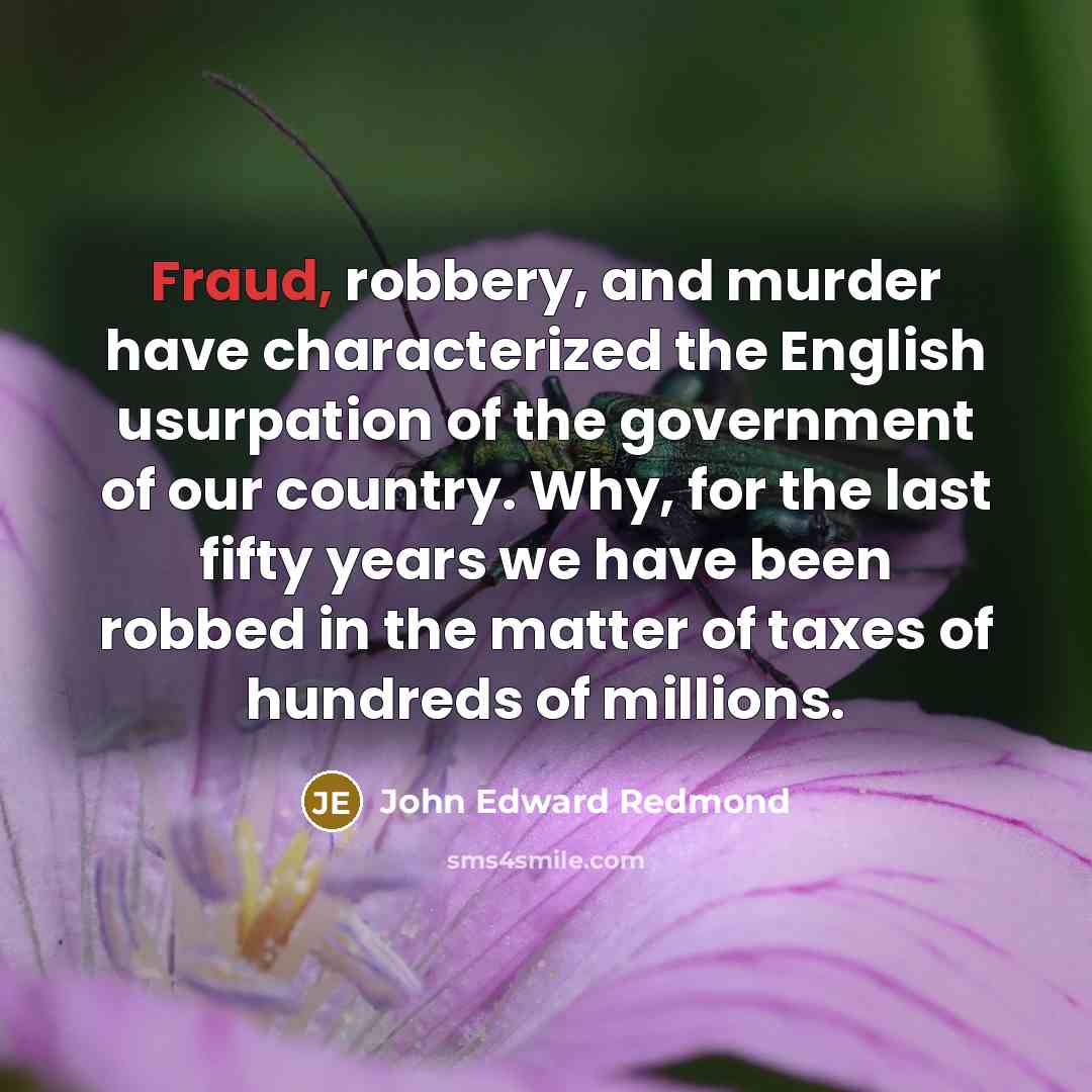 “Fraud, robbery, and murder have characterized the English usurpation of…” quote by John Edward Redmond