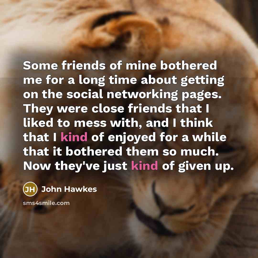 “Some friends of mine bothered me for a long time…” quote by John Hawkes