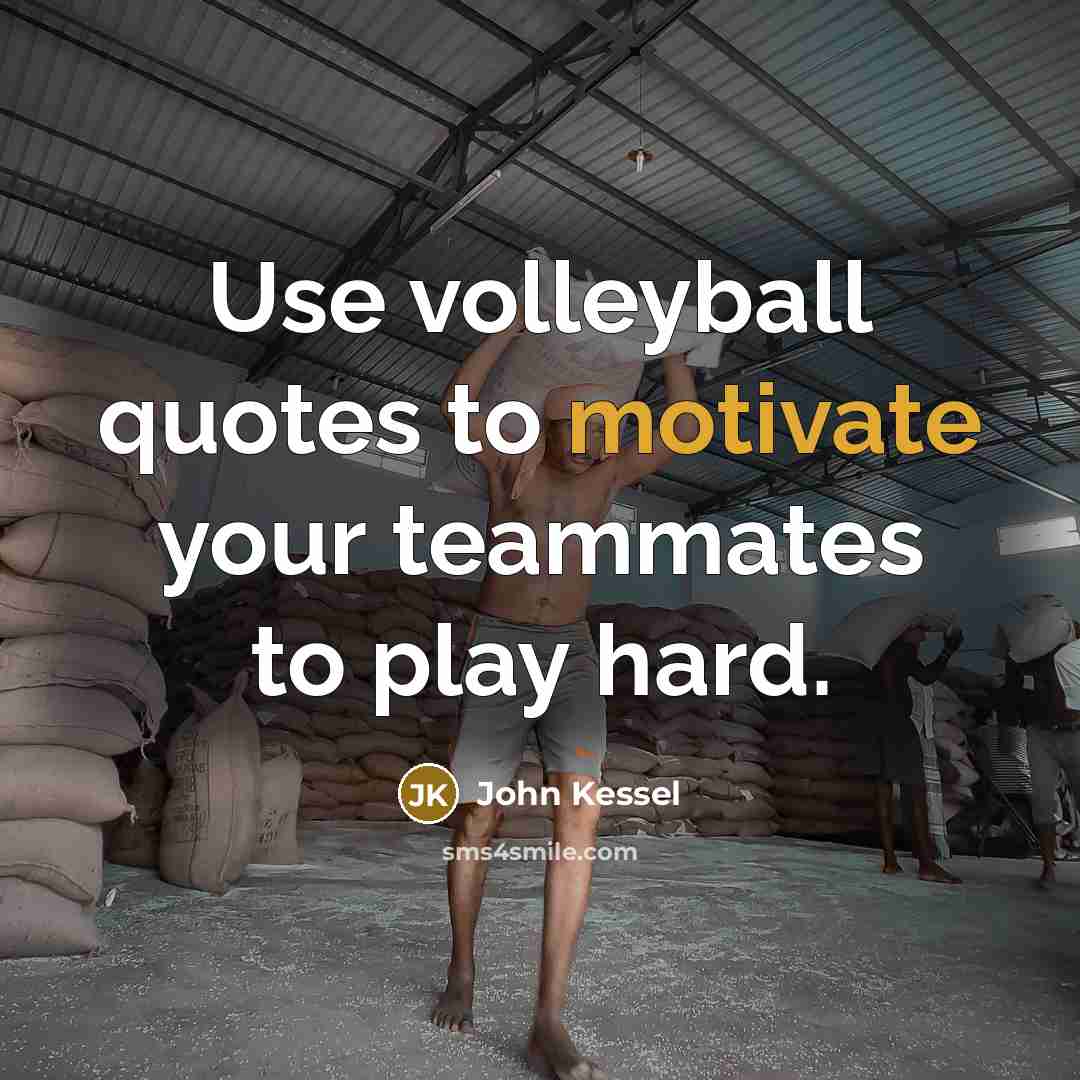 “Use volleyball quotes to motivate your teammates to play hard.” quote by John Kessel