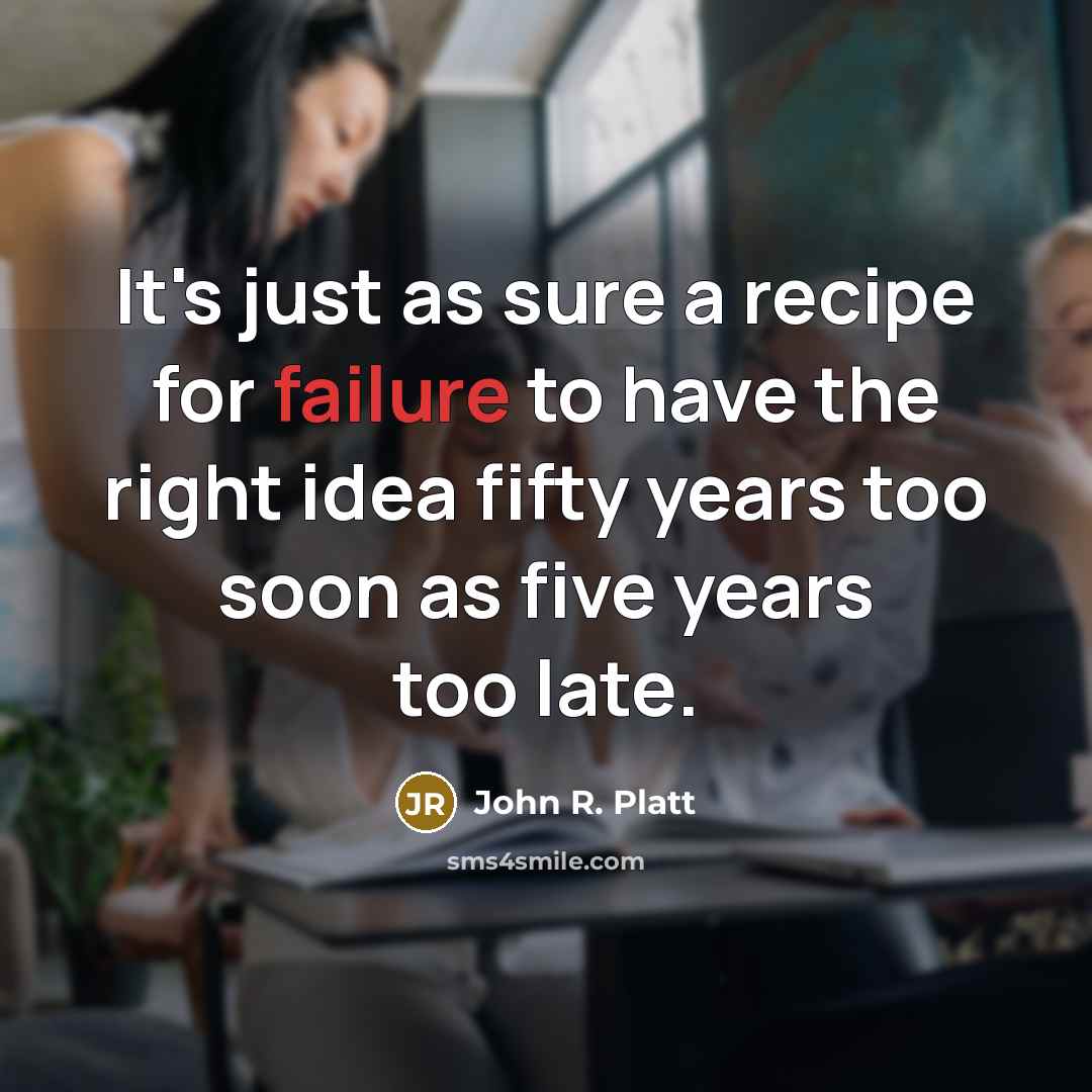 “It's just as sure a recipe for failure to have…” quote by John R. Platt