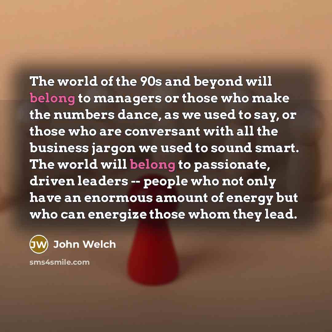 “The world of the 90s and beyond will belong to…” quote by John Welch
