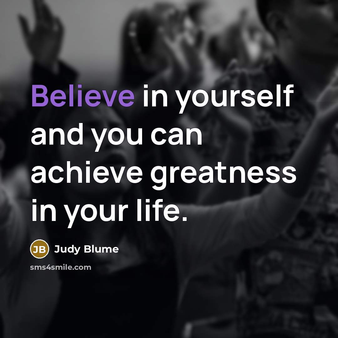 “Believe in yourself and you can achieve greatness in your…” quote by Judy Blume