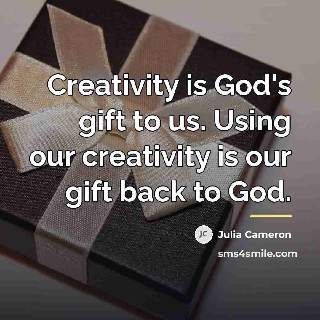 “Creativity is God's gift to us. Using our creativity is…” quote by Julia Cameron