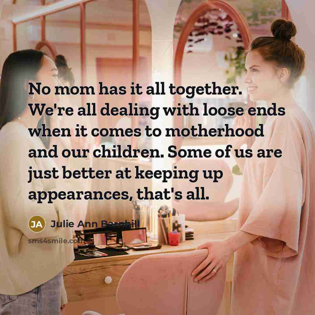 “No mom has it all together. We're all dealing with…” quote by Julie Ann Barnhill