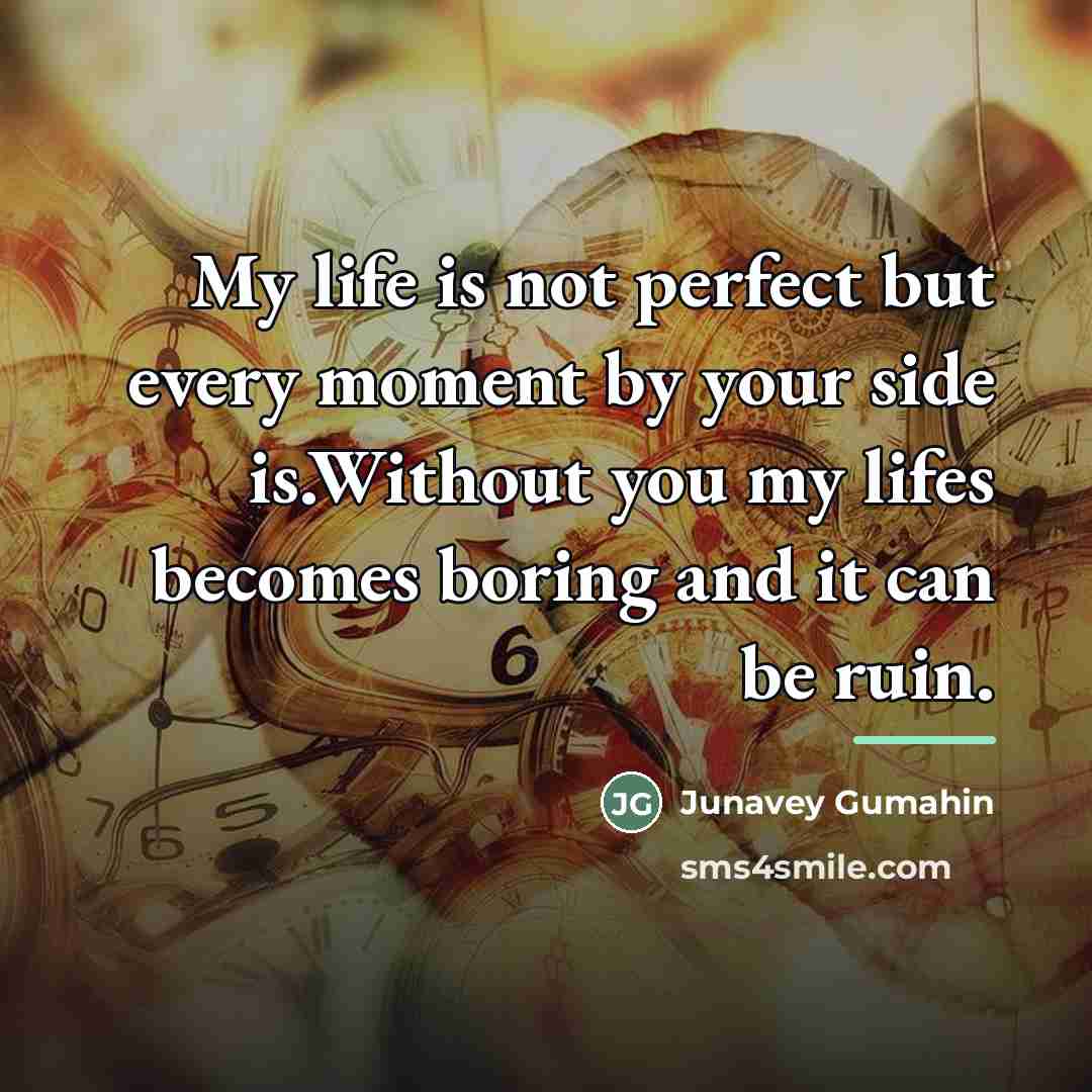 “My life is not perfect but every moment by your…” quote by Junavey Gumahin