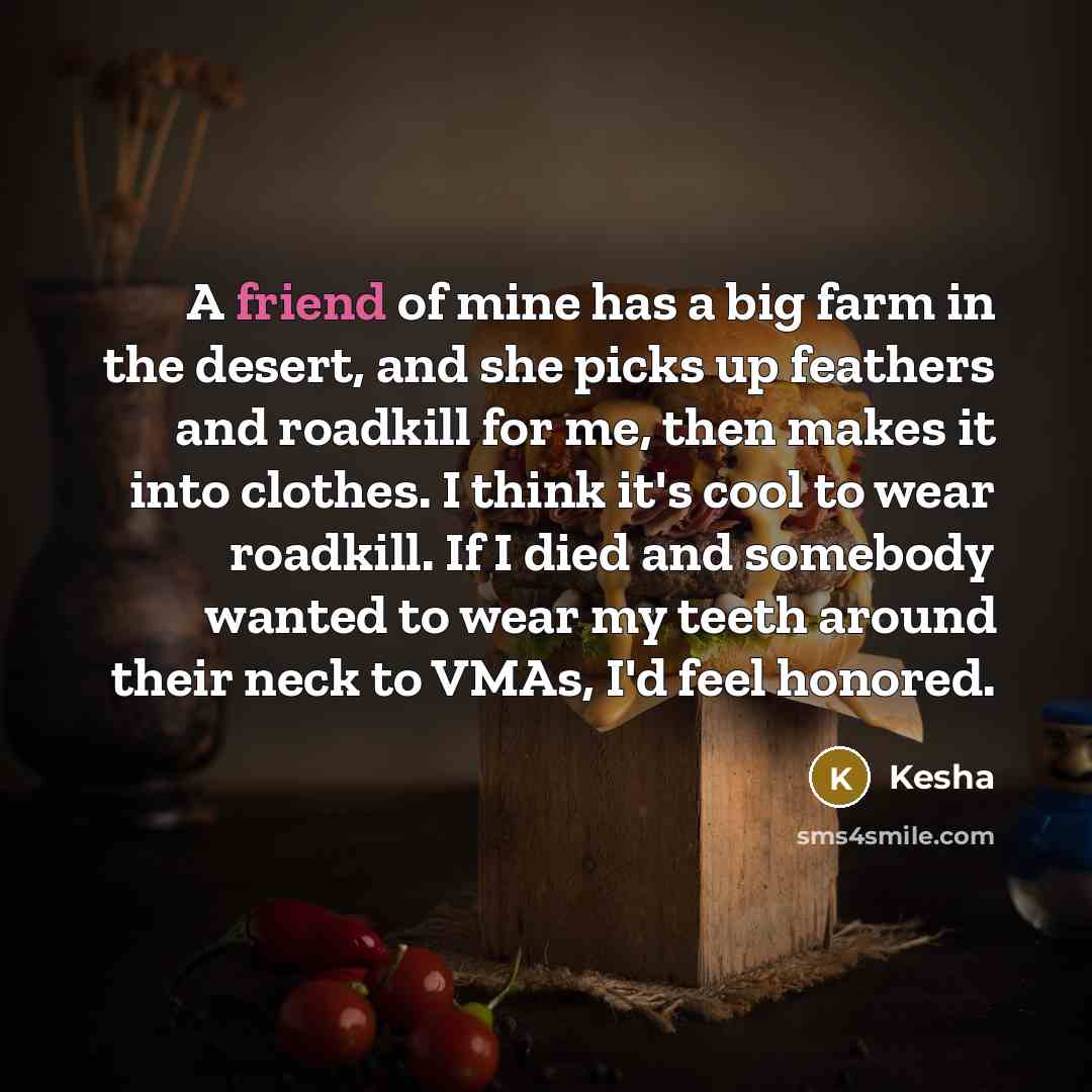 “A friend of mine has a big farm in the…” quote by Kesha