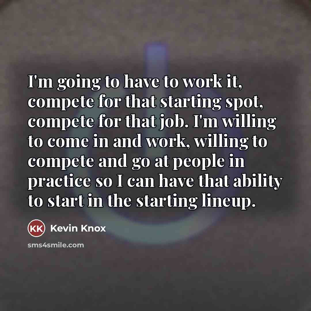 “I'm going to have to work it, compete for that…” quote by Kevin Knox