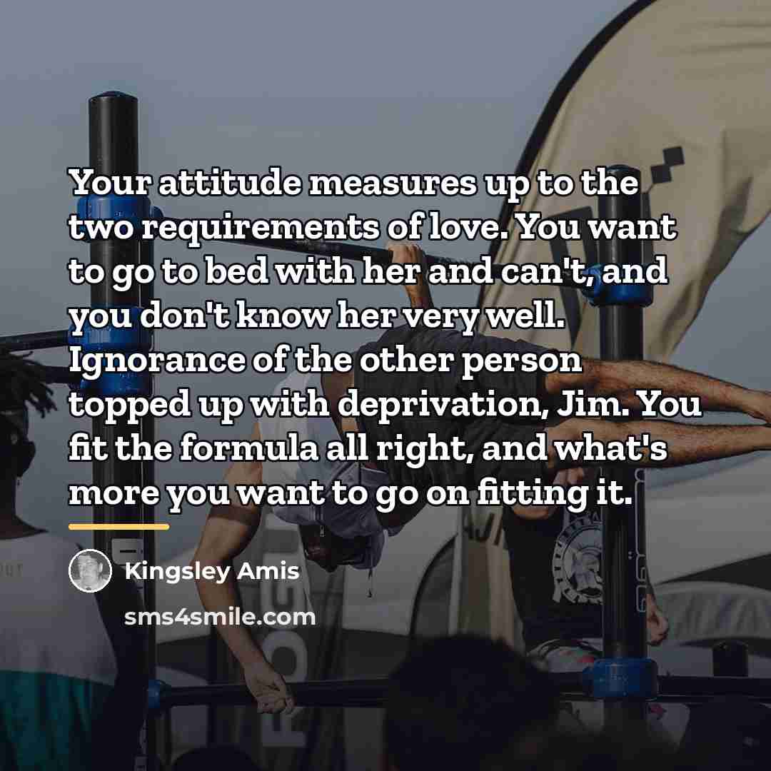 “Your attitude measures up to the two requirements of love.…” quote by Kingsley Amis