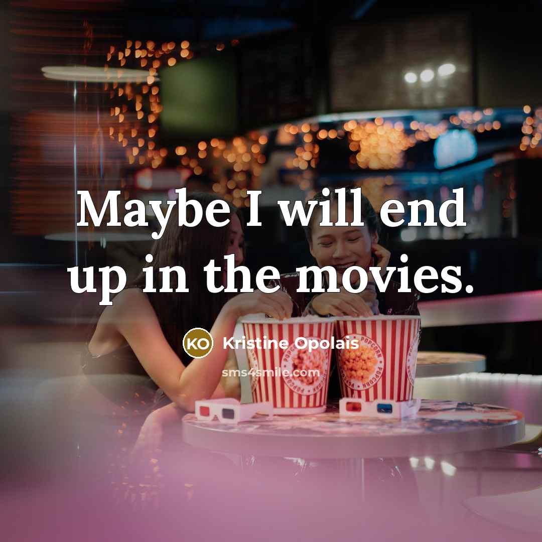 “Maybe I will end up in the movies.…” quote by Kristine Opolais