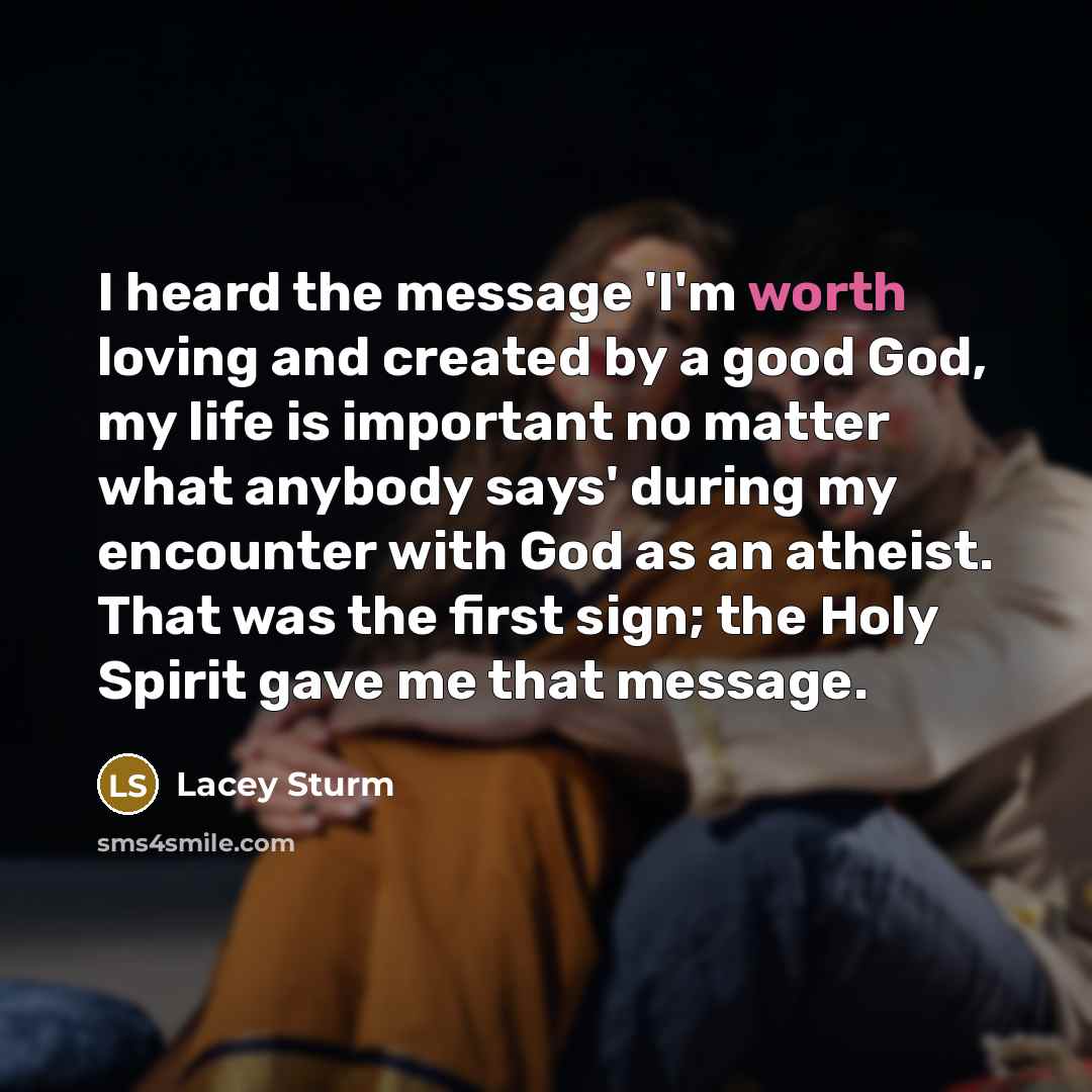 “I heard the message 'I'm worth loving and created by…” quote by Lacey Sturm