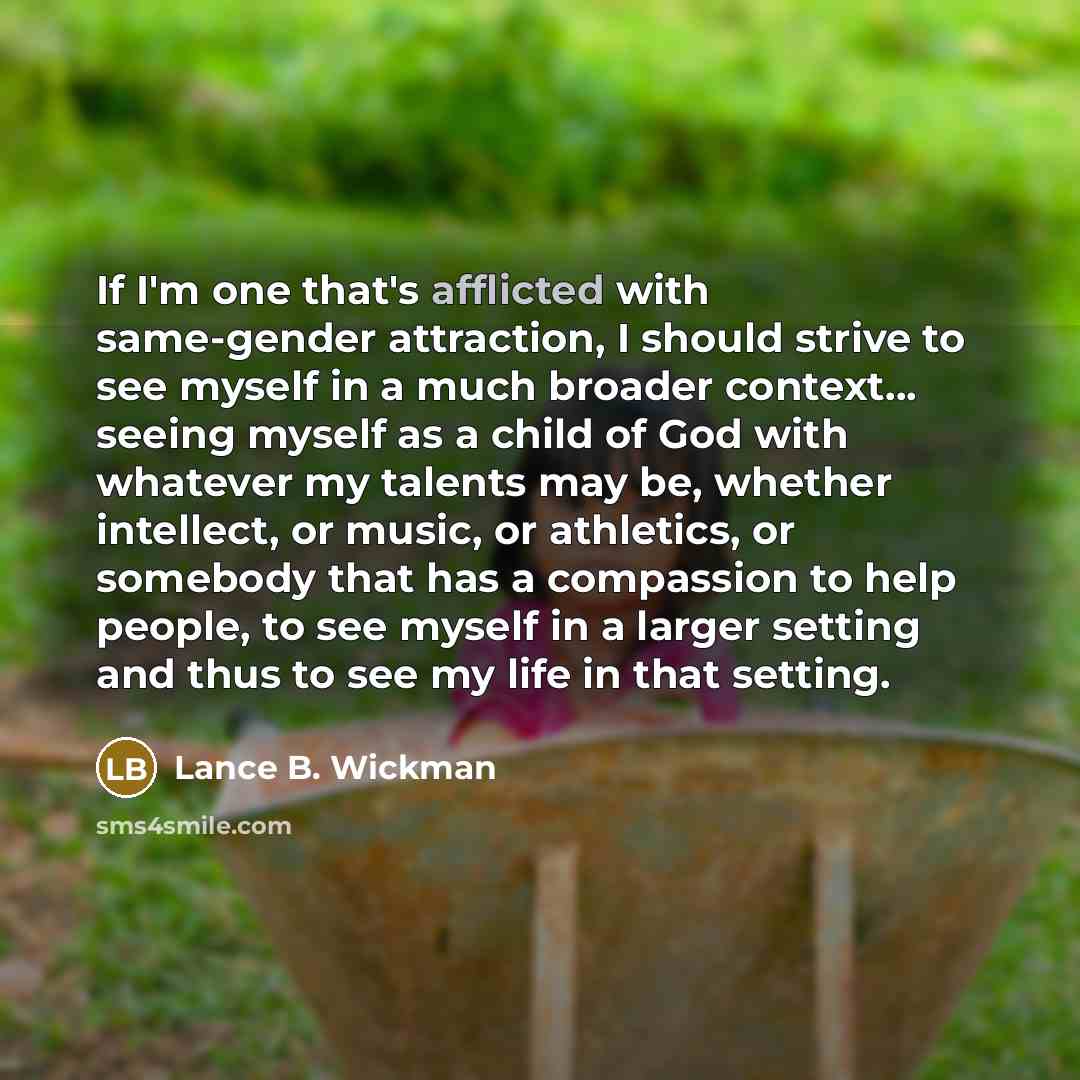 “If I'm one that's afflicted with same-gender attraction, I should…” quote by Lance B. Wickman