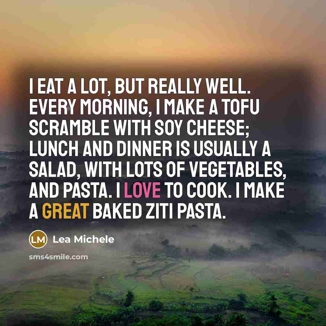 “I eat a lot, but really well. Every morning, I…” quote by Lea Michele