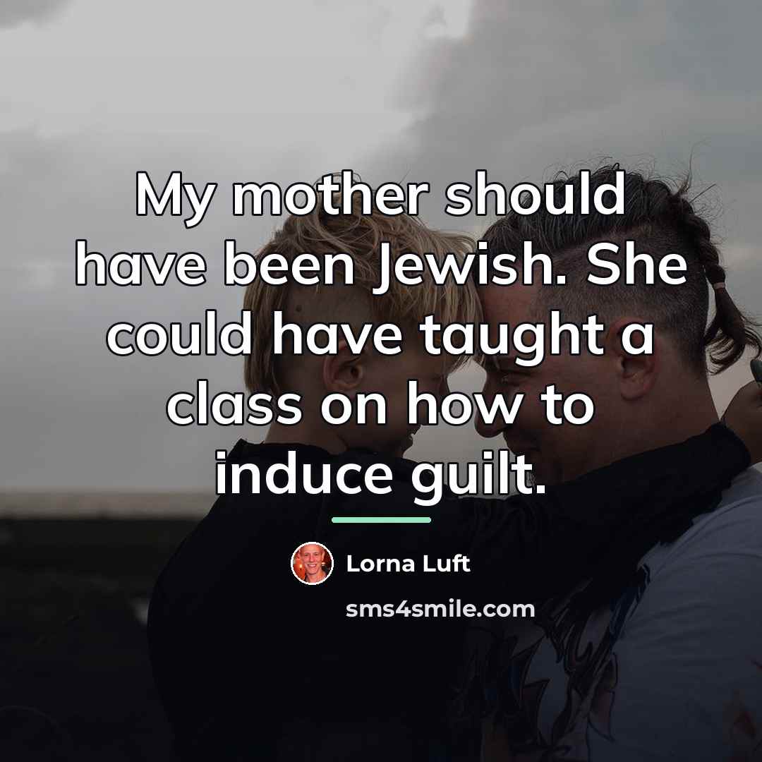 “My mother should have been Jewish. She could have taught…” quote by Lorna Luft