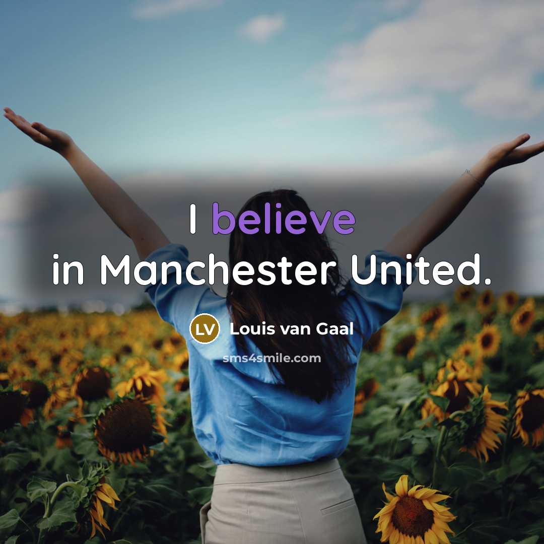 “I believe in Manchester United.…” quote by Louis van Gaal