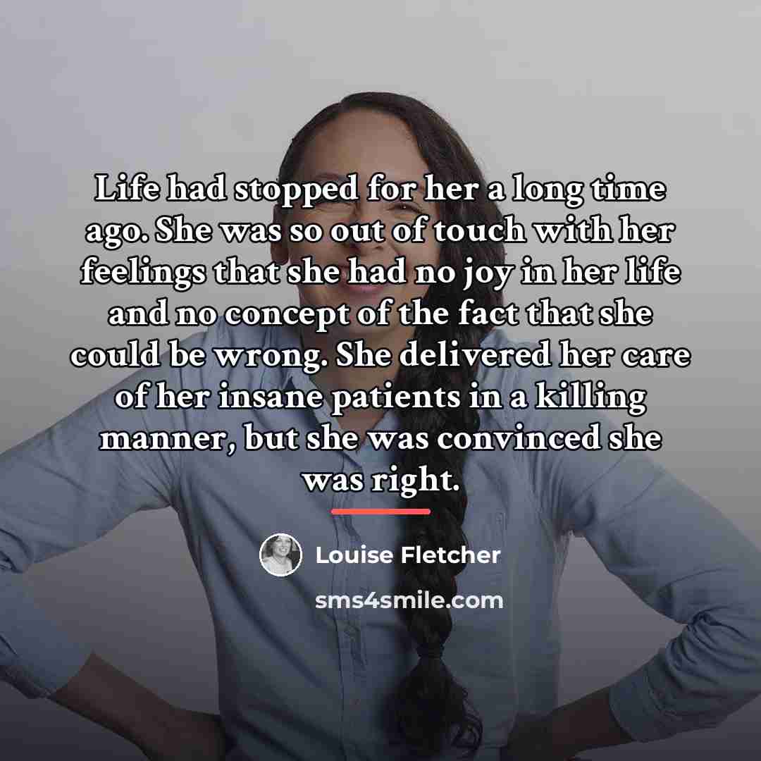 “Life had stopped for her a long time ago. She…” quote by Louise Fletcher