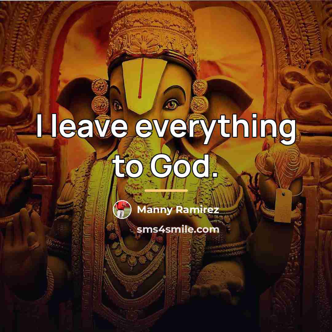 “I leave everything to God.…” quote by Manny Ramirez