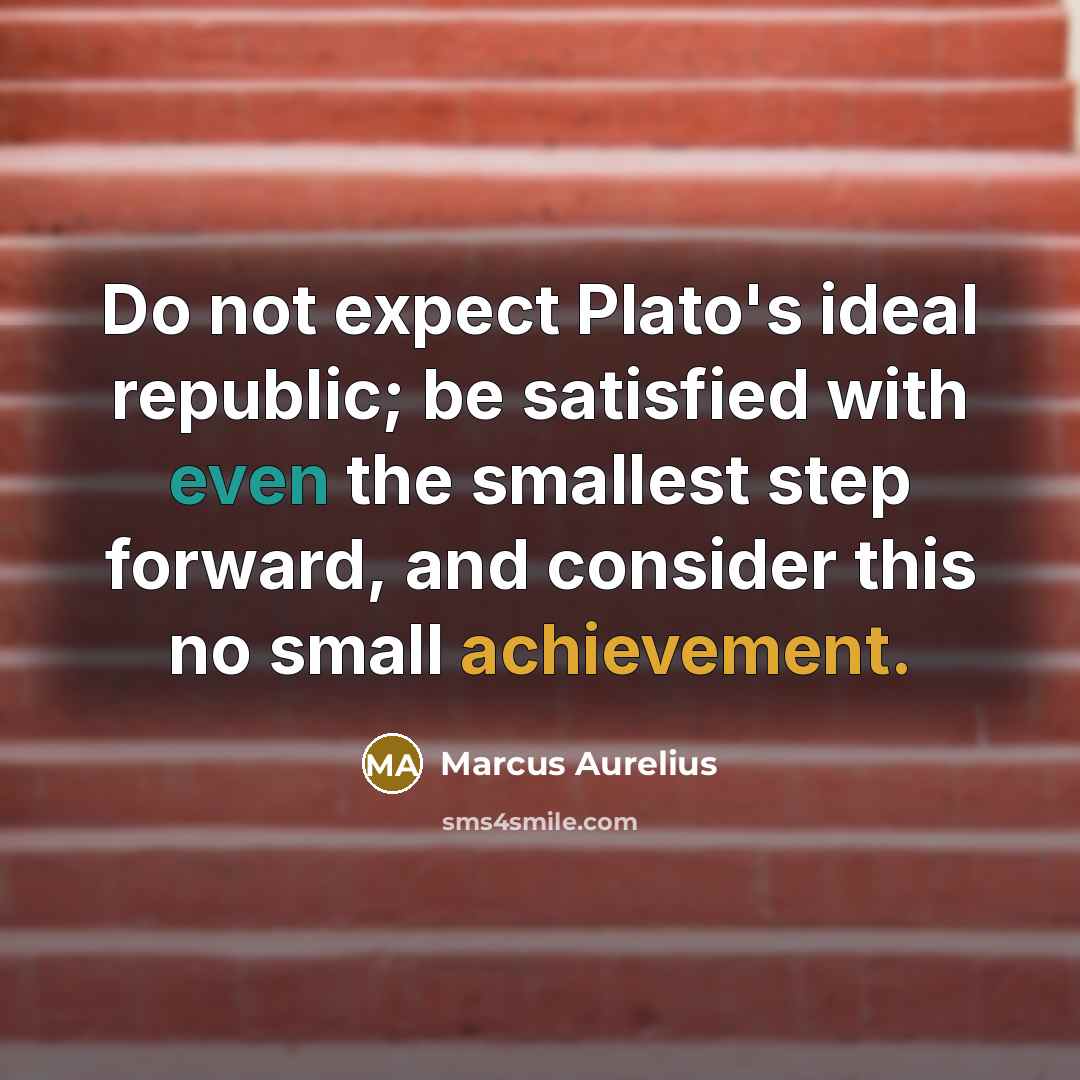 “Do not expect Plato's ideal republic; be satisfied with even…” quote by Marcus Aurelius