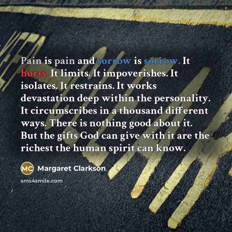 “Pain is pain and sorrow is sorrow. It hurts. It…” quote by Margaret Clarkson