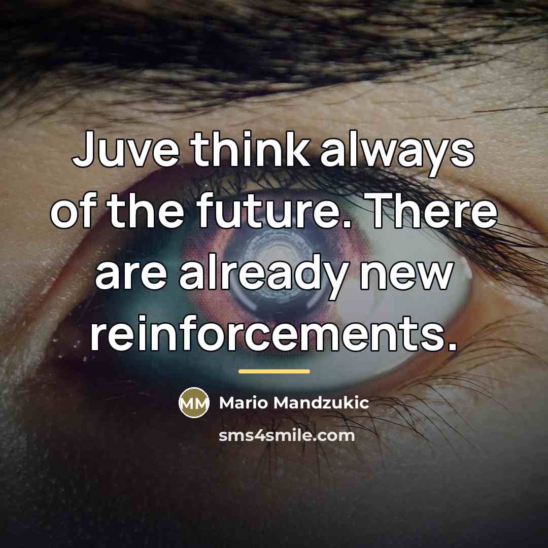 “Juve think always of the future. There are already new…” quote by Mario Mandzukic