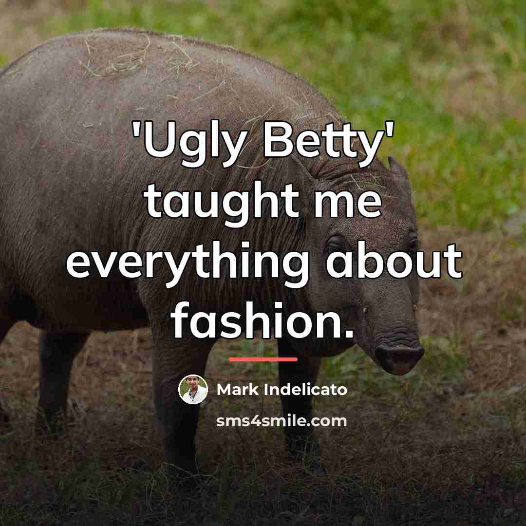 “'Ugly Betty' taught me everything about fashion.…” quote by Mark Indelicato