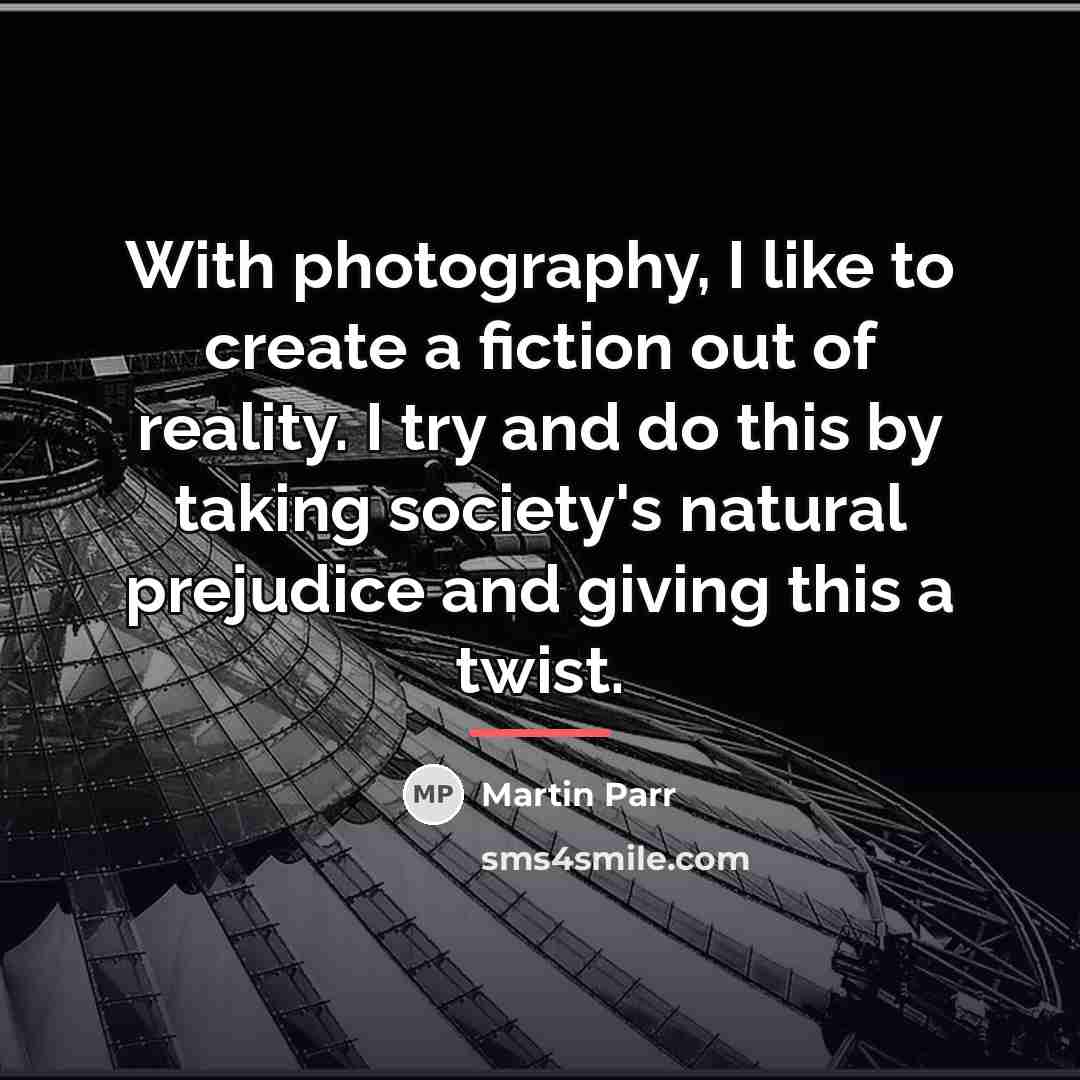 “With photography, I like to create a fiction out of…” quote by Martin Parr