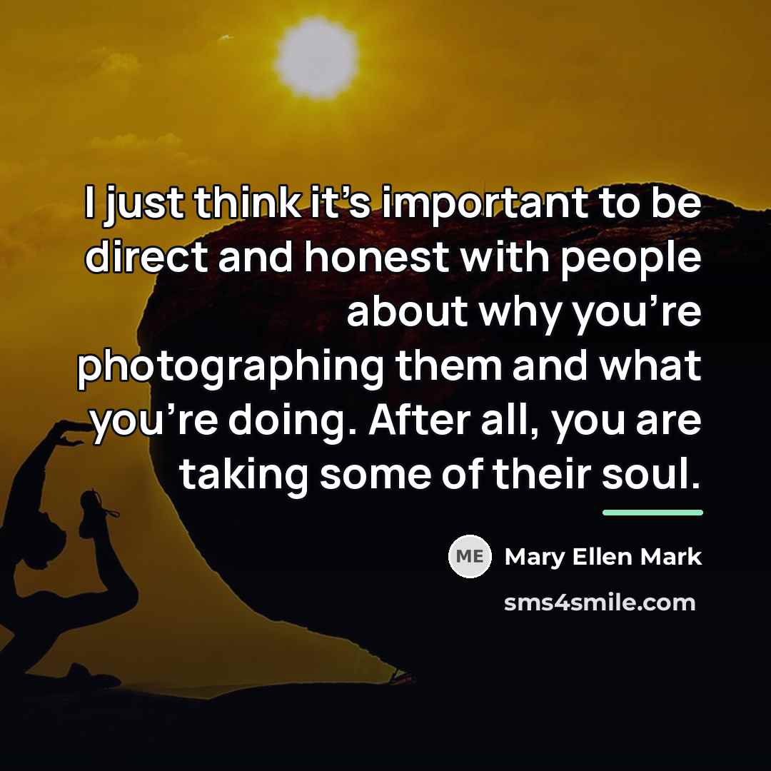 “I just think it's important to be direct and honest…” quote by Mary Ellen Mark