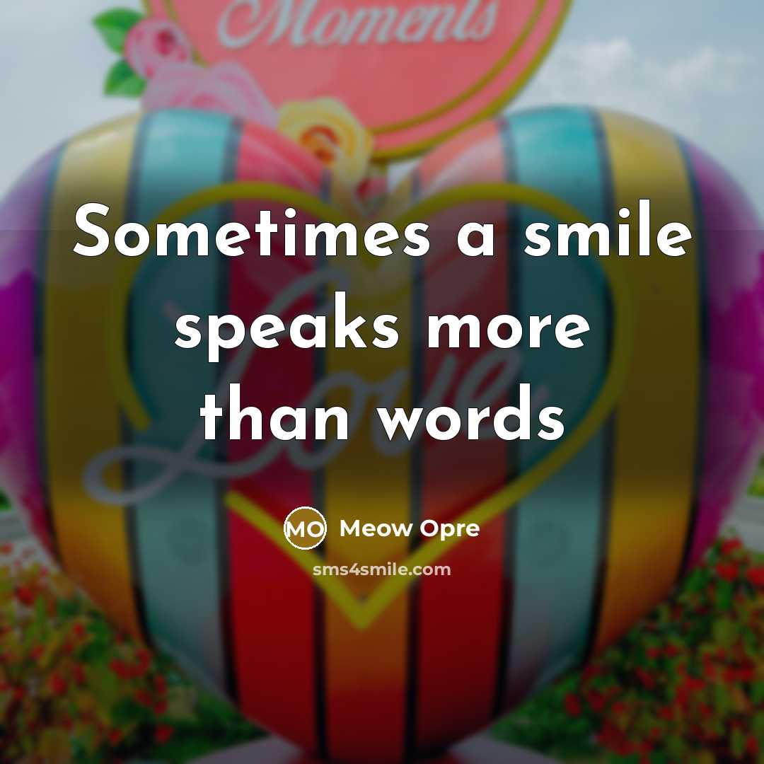 “Sometimes a smile speaks more than words…” quote by Meow Opre