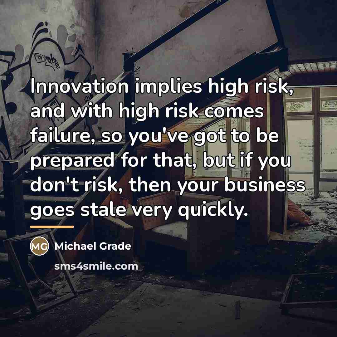 “Innovation implies high risk, and with high risk comes failure,…” quote by Michael Grade