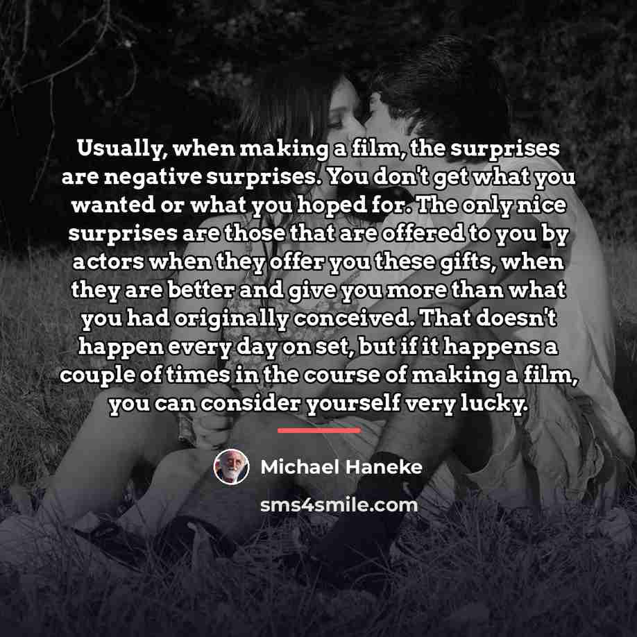 “Usually, when making a film, the surprises are negative surprises.…” quote by Michael Haneke
