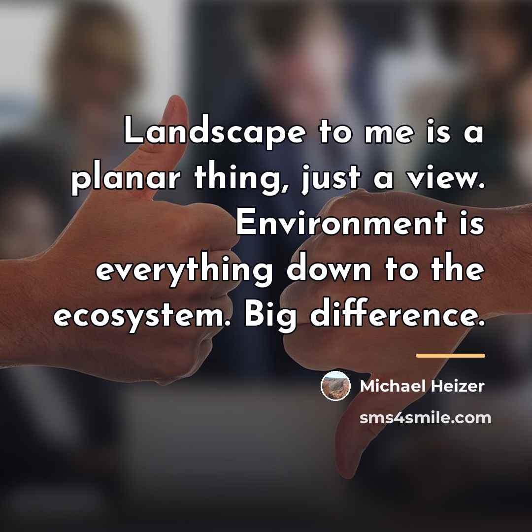 “Landscape to me is a planar thing, just a view.…” quote by Michael Heizer