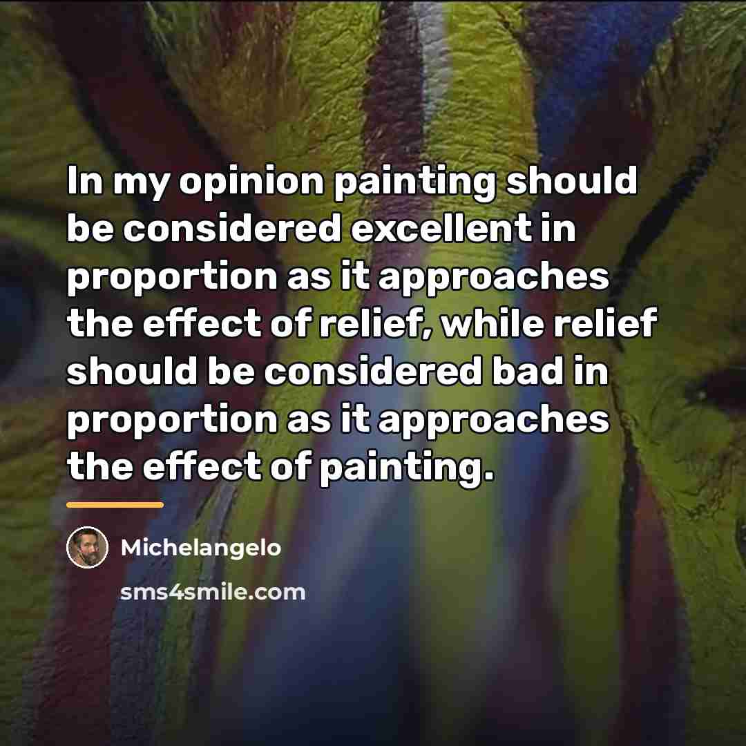 “In my opinion painting should be considered excellent in proportion…” quote by Michelangelo
