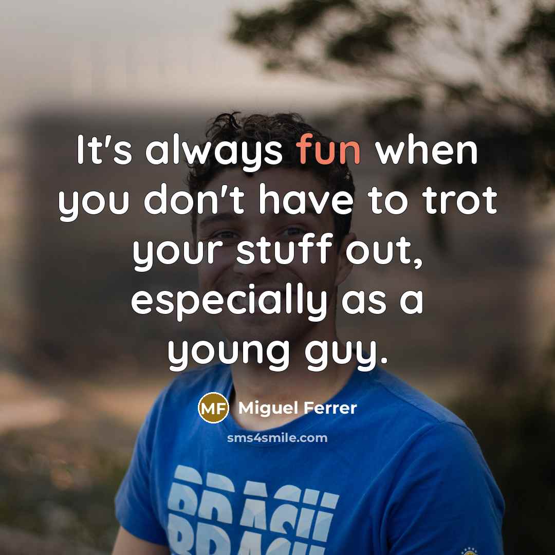 “It's always fun when you don't have to trot your…” quote by Miguel Ferrer