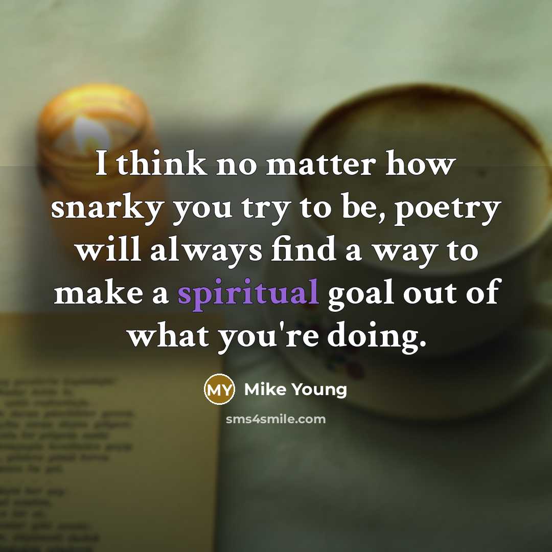 “I think no matter how snarky you try to be,…” quote by Mike Young