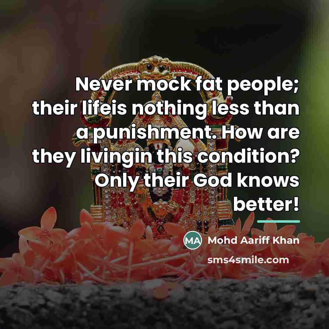 “Never mock fat people; their lifeis nothing less than a…” quote by Mohd Aariff Khan