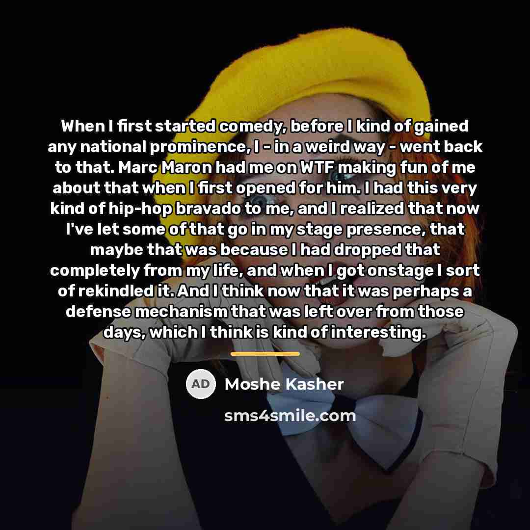 “When I first started comedy, before I kind of gained…” quote by Moshe Kasher