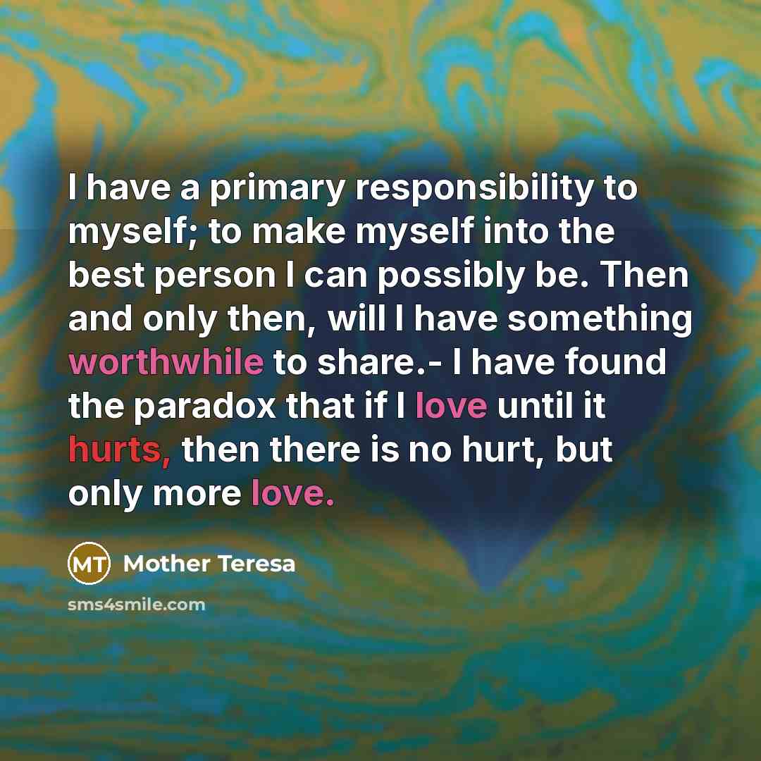 “I have a primary responsibility to myself; to make myself…” quote by Mother Teresa