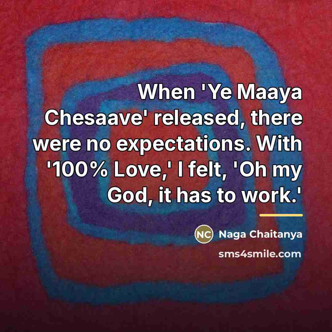 “When 'Ye Maaya Chesaave' released, there were no expectations. With…” quote by Naga Chaitanya