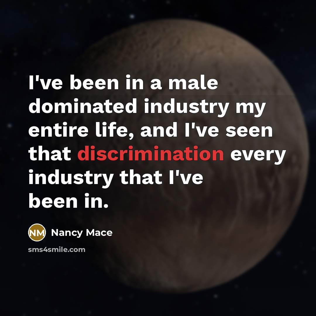 “I've been in a male dominated industry my entire life,…” quote by Nancy Mace