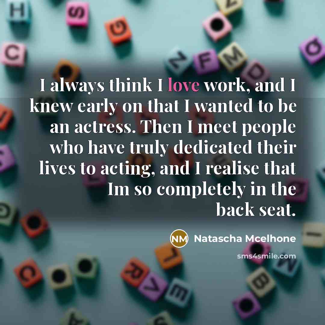 “I always think I love work, and I knew early…” quote by Natascha McElhone