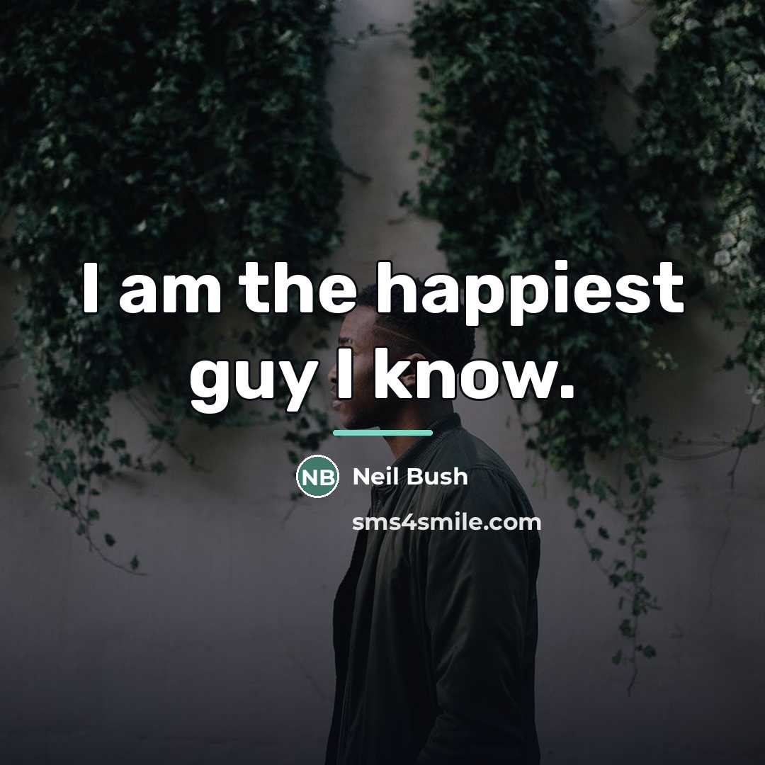 “I am the happiest guy I know.…” quote by Neil Bush