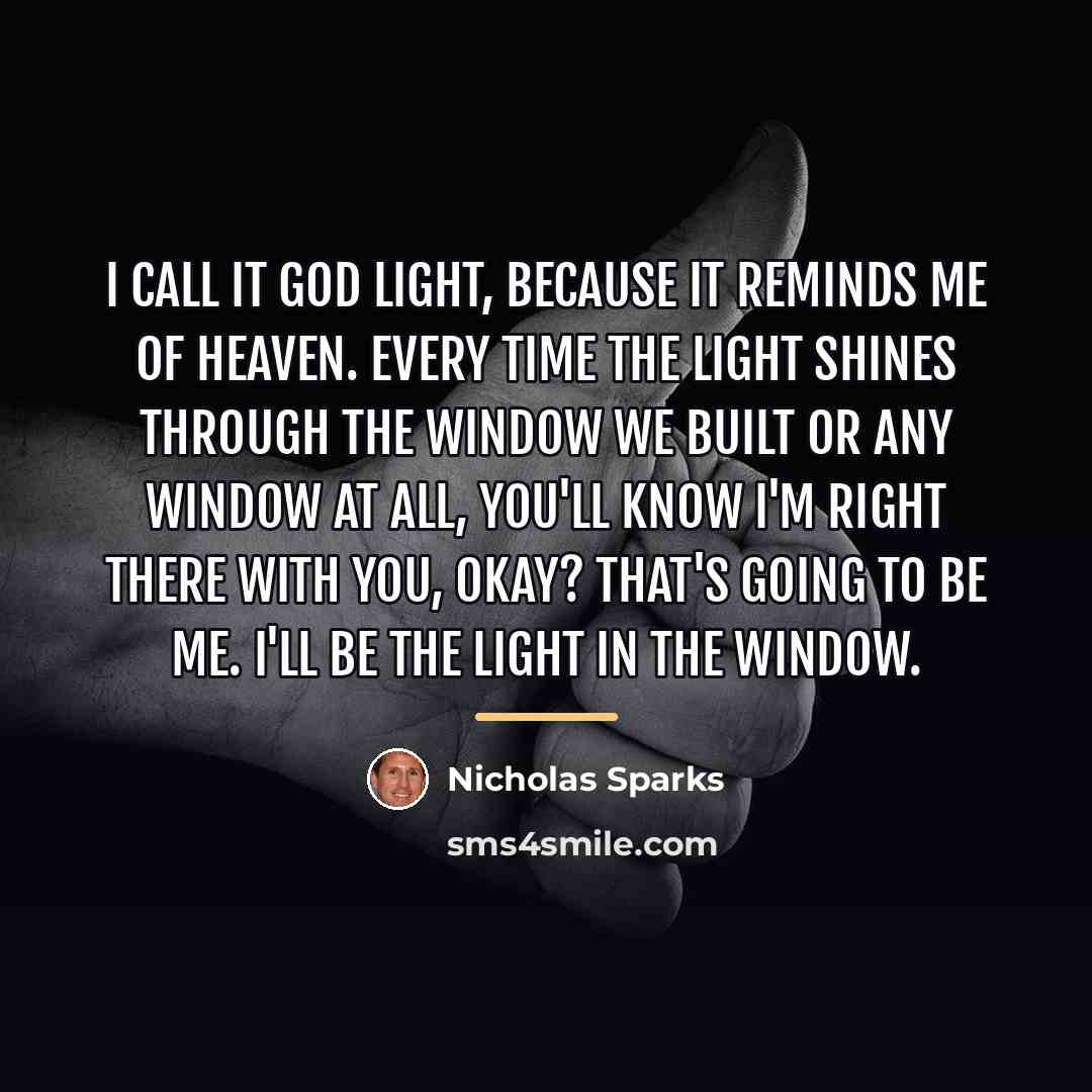 “I call it God Light, because it reminds me of…” quote by Nicholas Sparks