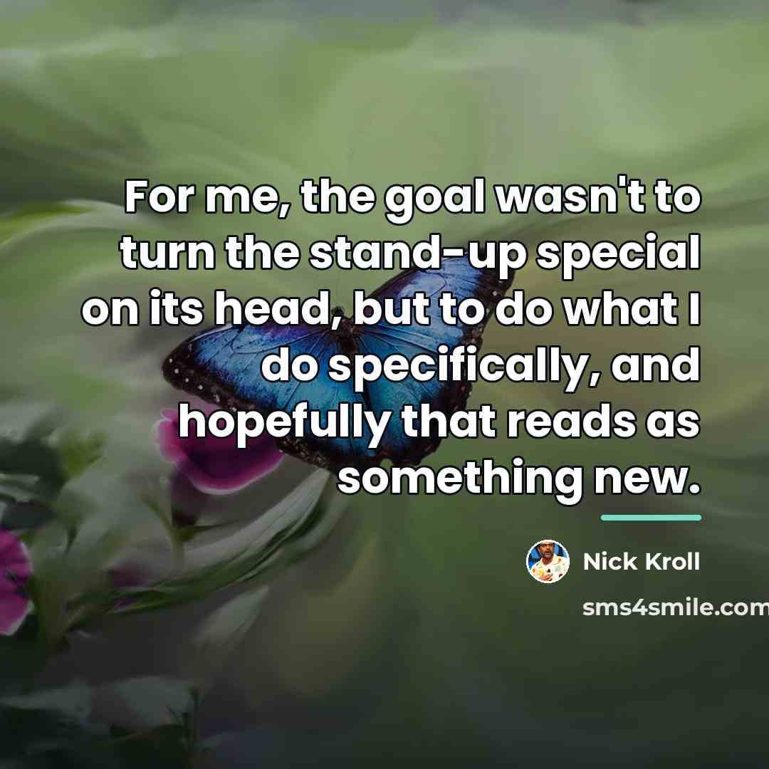 “For me, the goal wasn't to turn the stand-up special…” quote by Nick Kroll