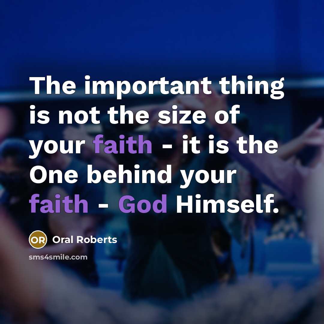 “The important thing is not the size of your faith…” quote by Oral Roberts